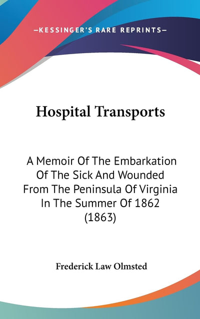 Hospital Transports: A Memoir Of The Embarkation Of The Sick And Wounded From The Peninsula Of Virginia In The Summer Of 1862 (1863)