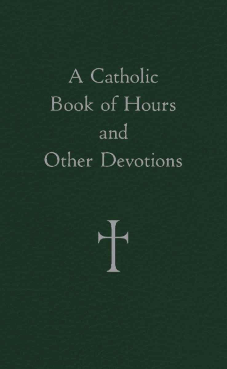 A Catholic Book of Hours and Other Devotions