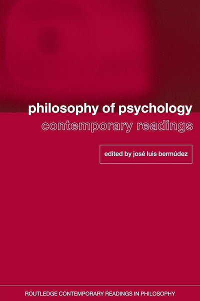 Philosophy of Psychology: Contemporary Readings (Routledge Contemporary Readings in Philosophy)