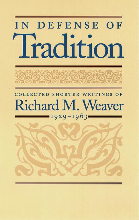 In Defense of Tradition: Collected Shorter Writings of Richard M. Weaver, 1929-1963