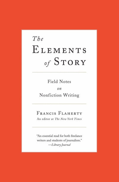 The Elements of Story: Field Notes on Nonfiction Writing by