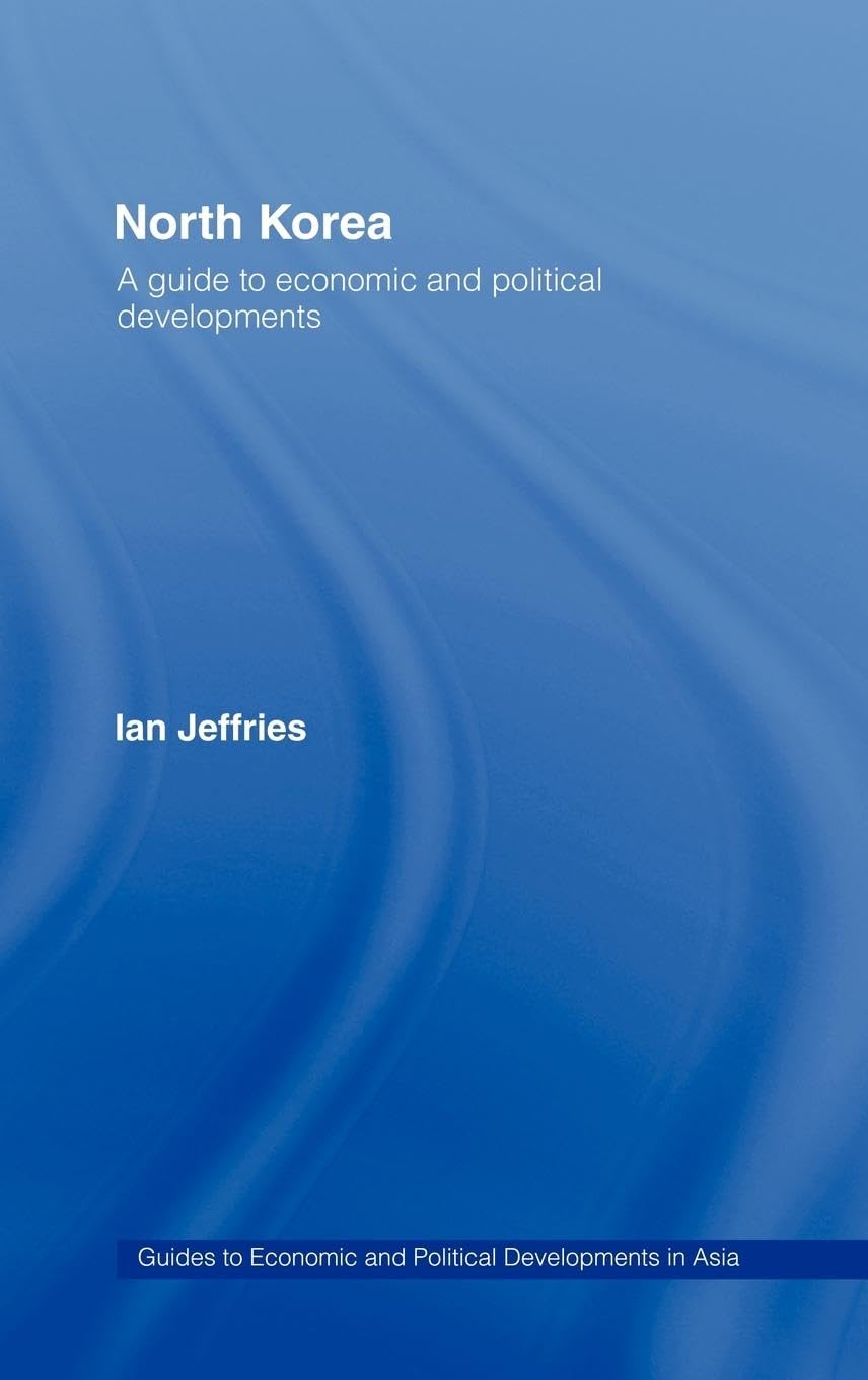 North Korea: A Guide to Economic and Political Developments (Guides to Economic and Political Developments in Asia)