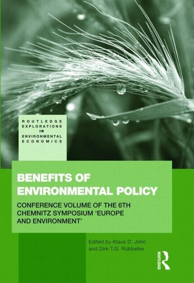 Benefits of Environmental Policy: Conference Volume of the 6th Chemnitz Symposium 'Europe and Environment' (Routledge Explorations in Environmental Economics)