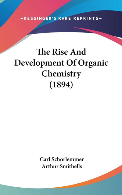 The Rise And Development Of Organic Chemistry (1894)