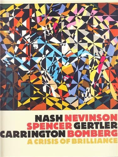 Nash/Nevinson/Spencer/Gertler/Carrington/Bomberg: A Crisis of Brilliance, 1908 - 1923