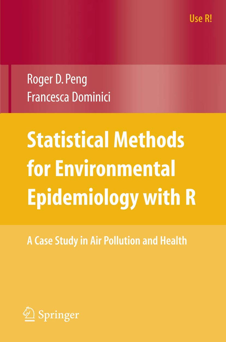 Statistical Methods for Environmental Epidemiology with R: A Case Study in Air Pollution and Health (Use R!)