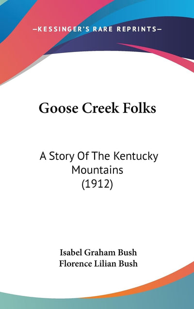 Goose Creek Folks: A Story Of The Kentucky Mountains (1912)