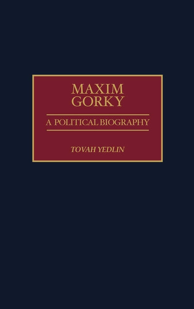 Maxim Gorky: A Political Biography