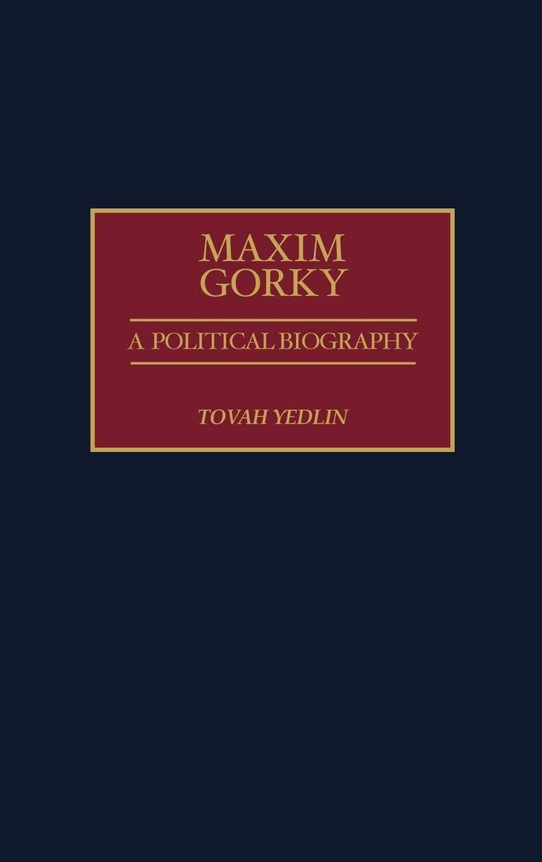 Maxim Gorky: A Political Biography
