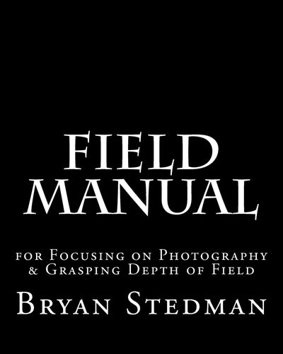 Field Manual for Focusing on Photography & Grasping Depth of Field