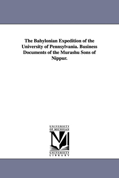 The Babylonian Expedition of the University of Pennsylvania. Business Documents of the Murashu Sons of Nippur.