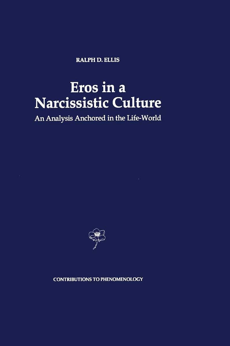 Eros in a Narcissistic Culture: An Analysis Anchored in the Life-World (Contributions to Phenomenology, 22)