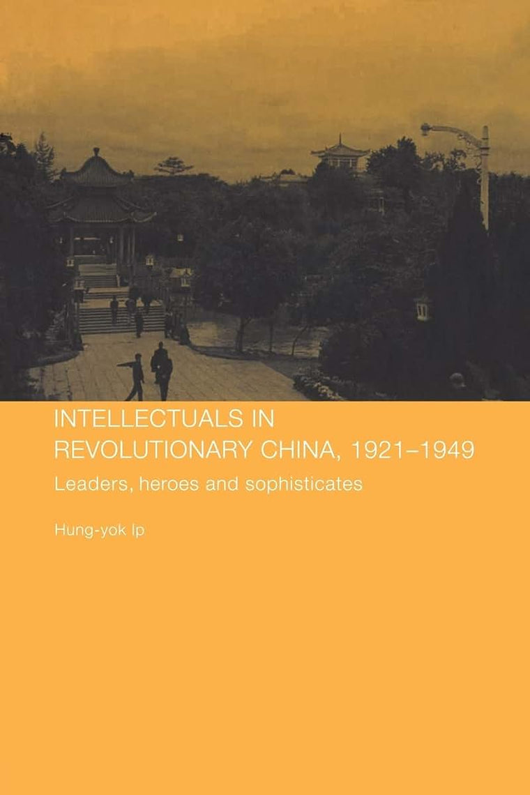 Intellectuals in Revolutionary China, 1921-1949 (Chinese Worlds)