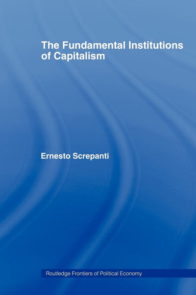 The Fundamental Institutions of Capitalism (Routledge Frontiers of Political Economy)