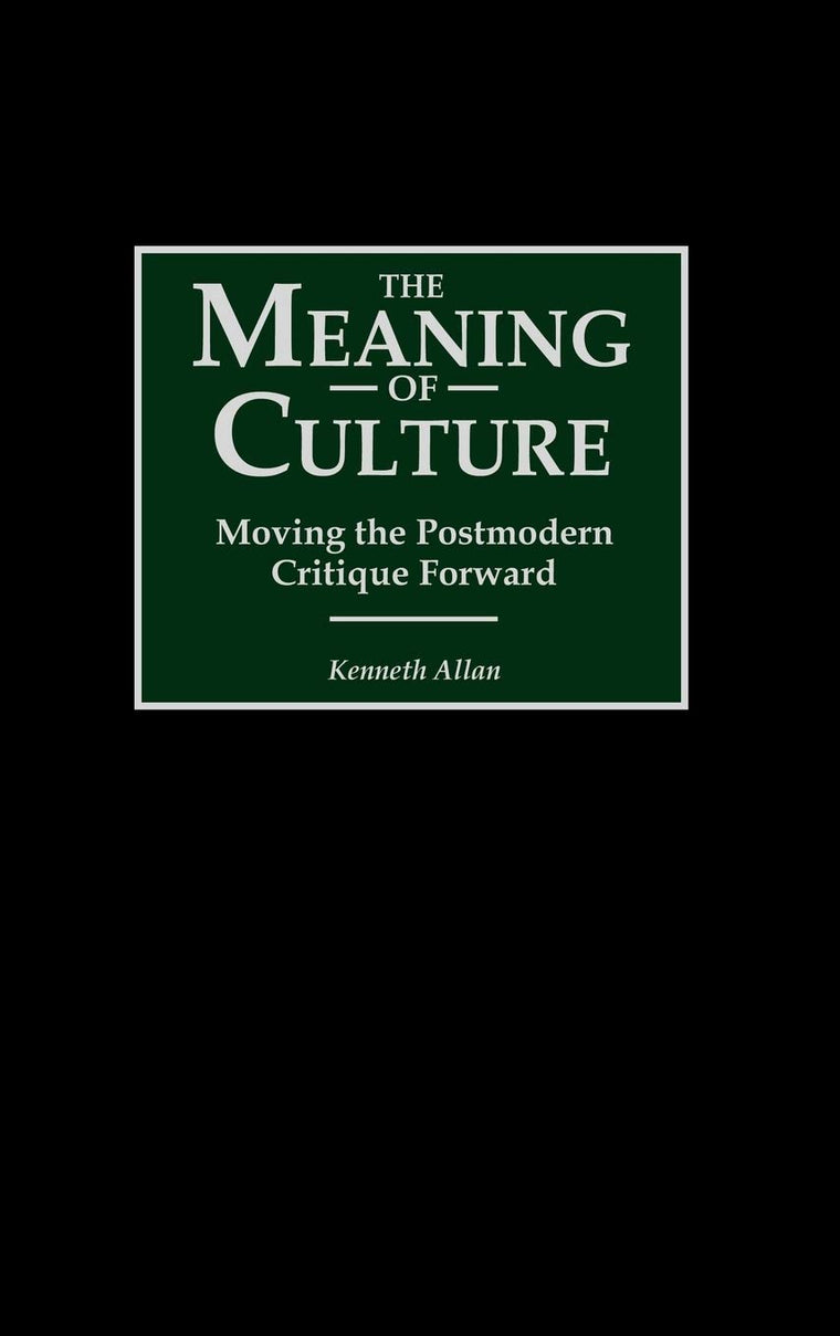 The Meaning of Culture: Moving the Postmodern Critique Forward