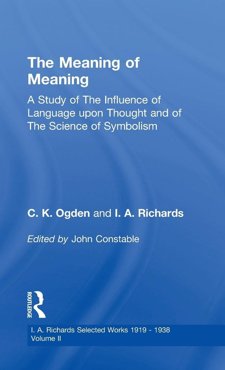 Meaning Of Meaning V 2 (I.A. Richards: Selected Works 1919-1938)