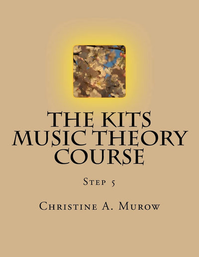 The KITS Music Theory Course: Step 5 (Volume 6)