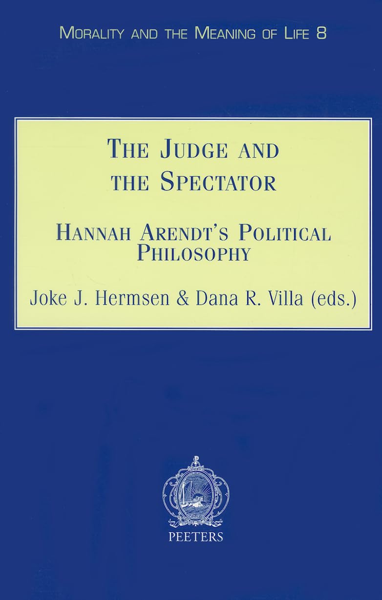 The Judge and the Spectator Hannah Arendt's Political Philosophy (Morality and the Meaning of Life)
