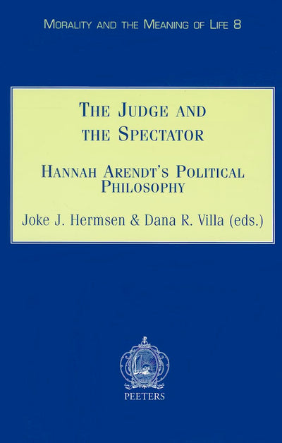 The Judge and the Spectator Hannah Arendt's Political Philosophy (Morality and the Meaning of Life)