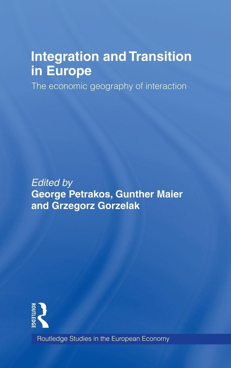 Integration and Transition in Europe: The Economic Geography of Interaction (Routledge Studies in the European Economy)