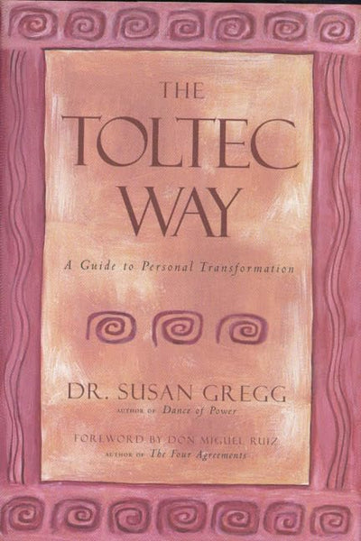 The Toltec Way : A Guide to Personal Transformation