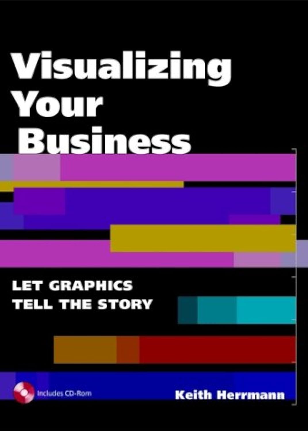 Visualizing Your Business: Let Graphics Tell the Story (With