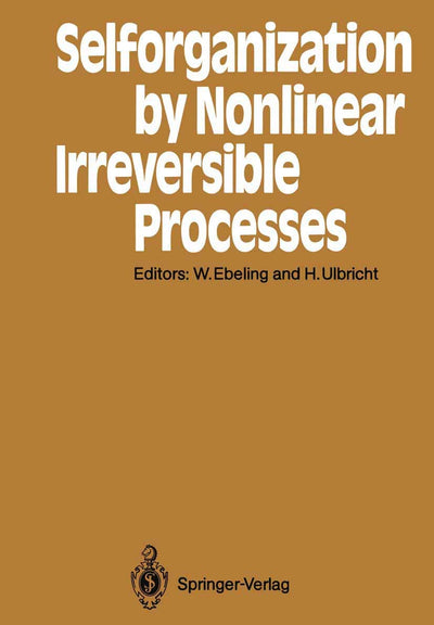 Selforganization by Nonlinear Irreversible Processes: Proceedings of the Third International Conference Khlungsborn, GDR, March 18-22, 1985 (Springer Series in Synergetics, 33)