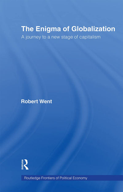 The Enigma of Globalization: A Journey to a New Stage of Capitalism (Routledge Frontiers of Political Economy)