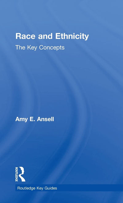 Race and Ethnicity: The Key Concepts (Routledge Key Guides)