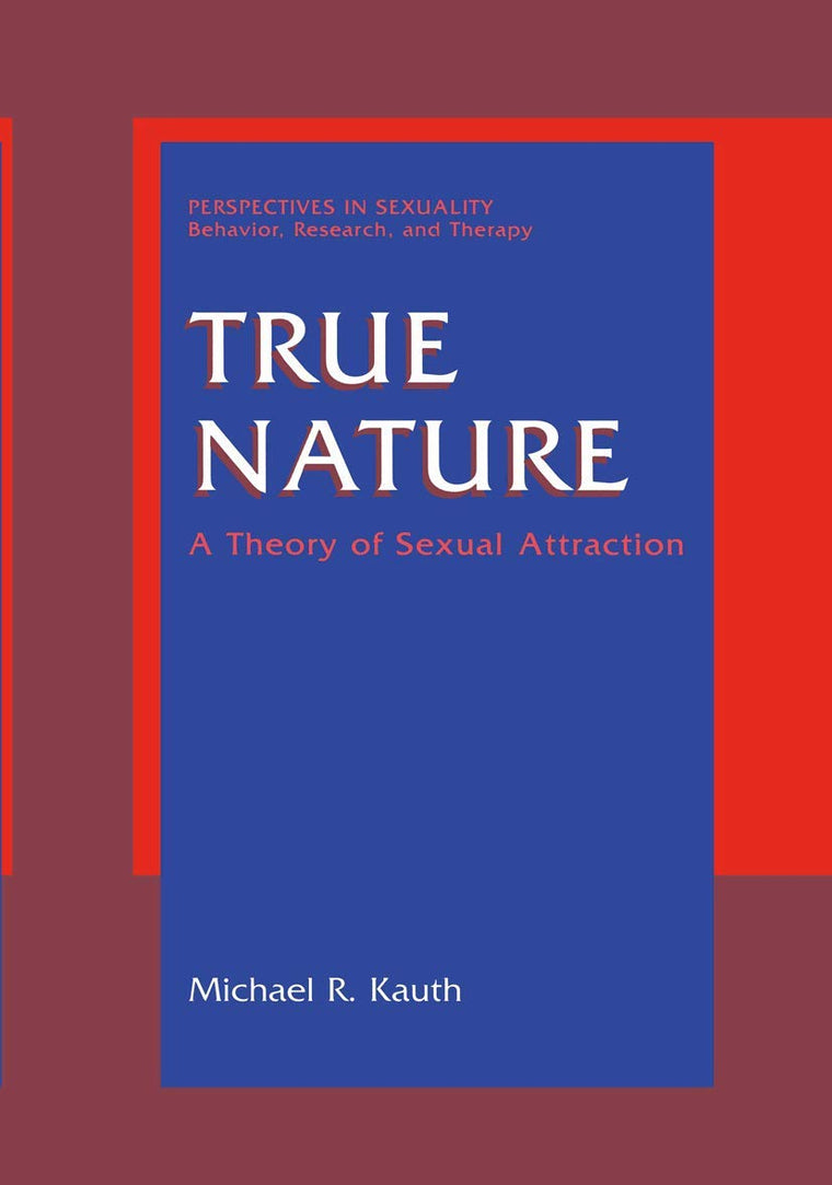 True Nature: A Theory of Sexual Attraction (Perspectives in Sexuality)