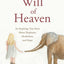 The Will of Heaven: An Inspiring True Story About Elephants, Alcoholism, and Hope