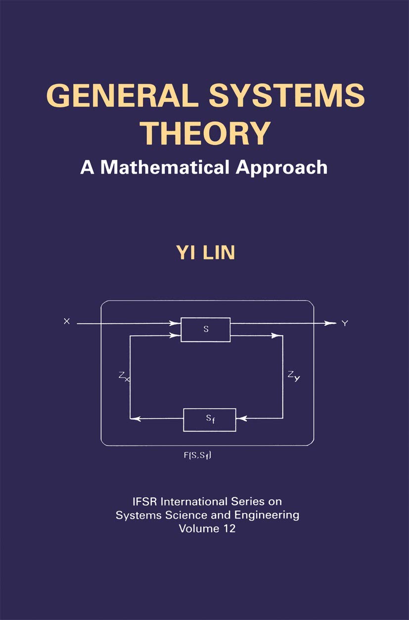 General Systems Theory: A Mathematical Approach (IFSR International Series in Systems Science and Systems Engineering, 12)