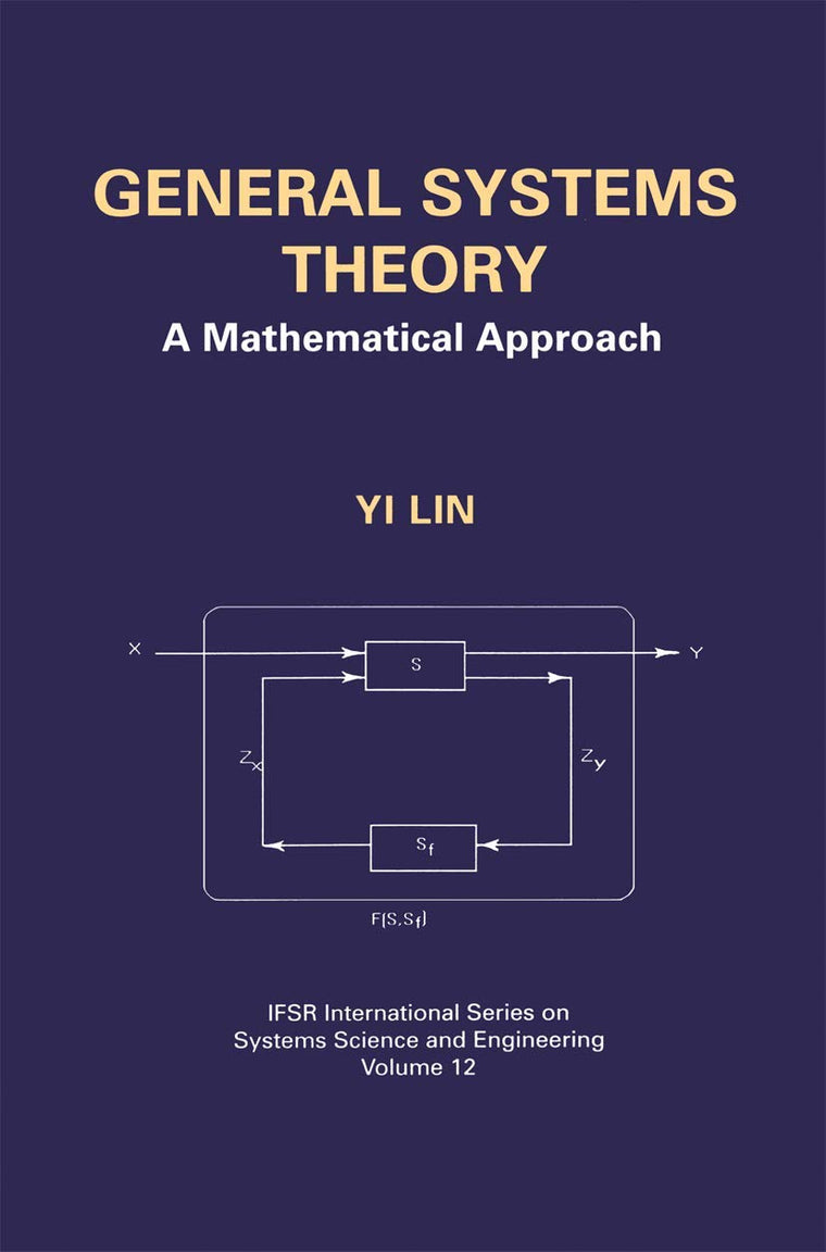 General Systems Theory: A Mathematical Approach (IFSR International Series in Systems Science and Systems Engineering, 12)