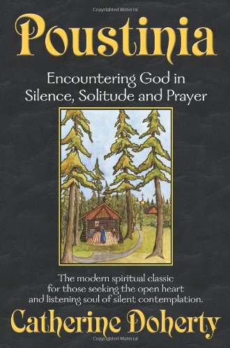 Poustinia: Encountering God in Silence, Solitude and Prayer