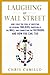 Laughing at Wall Street: How I Beat the Pros at Investing (by Reading Tabloids, Shopping at the Mall, and Connecting on Facebook) and How You Can, Too