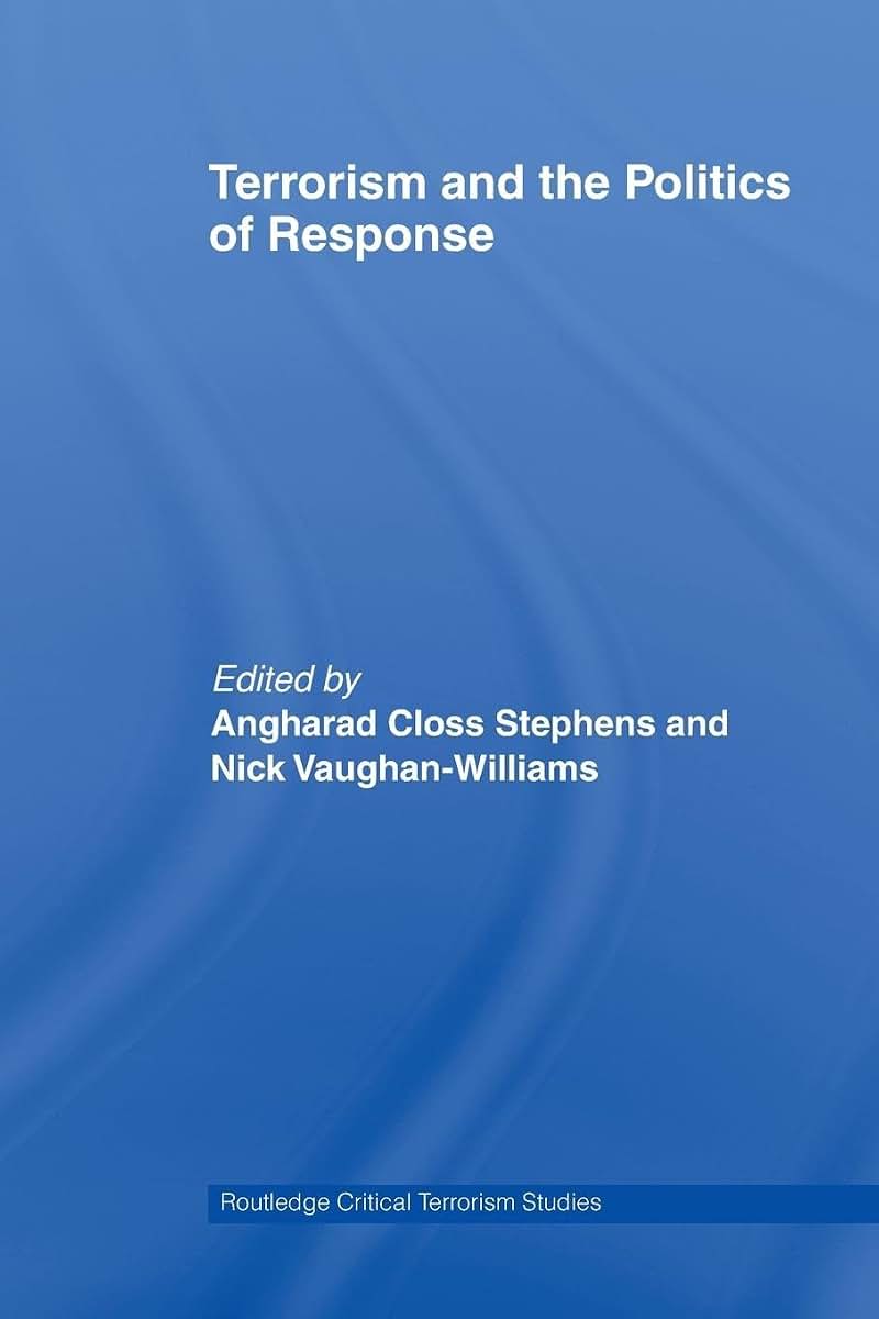 Terrorism and the Politics of Response (Routledge Critical Terrorism Studies)
