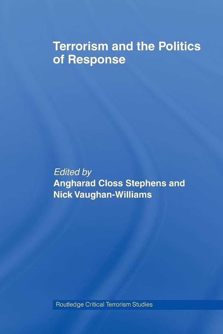 Terrorism and the Politics of Response (Routledge Critical Terrorism Studies)