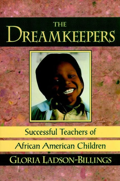 The Dreamkeepers: Successful Teachers of African-American Children
