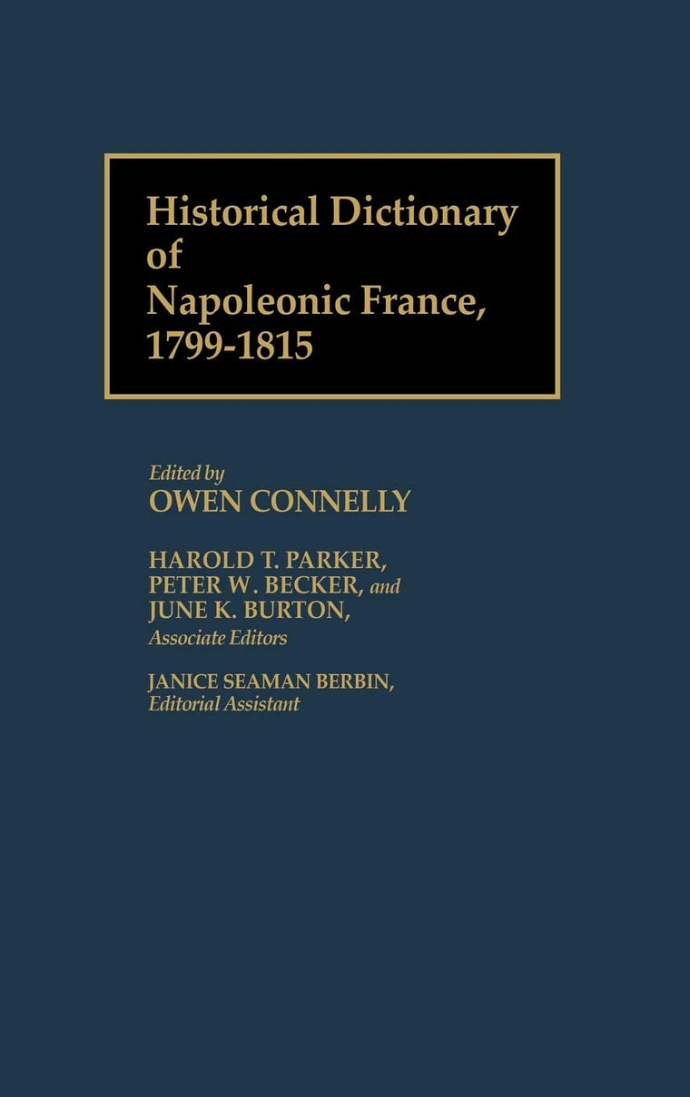 Historical Dictionary of Napoleonic France, 1799-1815: