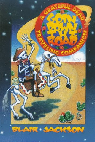 Goin' Down The Road: A Grateful Dead Traveling Companion by