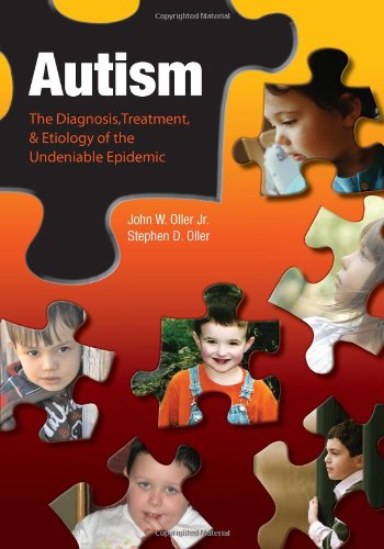 Autism: The Diagnosis, Treatment, & Etiology Of The Undeniable Epidemic