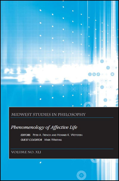 Phenomenology of Affective Life, Volume XLI (Midwest Studies in Philosophy)