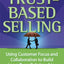 Trust-Based Selling: Using Customer Focus and Collaboration to Build Long-Term Relationships