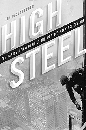High Steel: The Daring Men Who Built the World's Greatest Sk