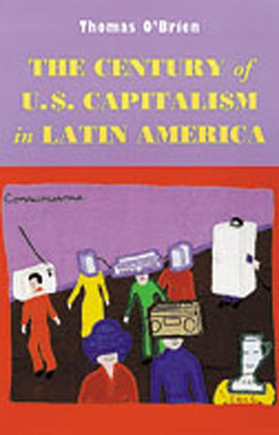 The Century of U.S. Capitalism in Latin America (Diálogos Series)