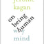 On Being Human: Why Mind Matters