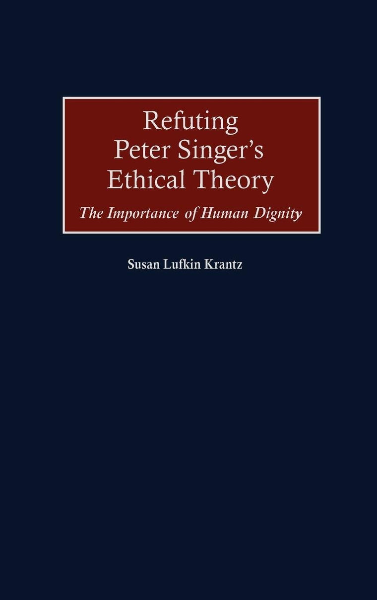 Refuting Peter Singer's Ethical Theory: The Importance of Human Dignity