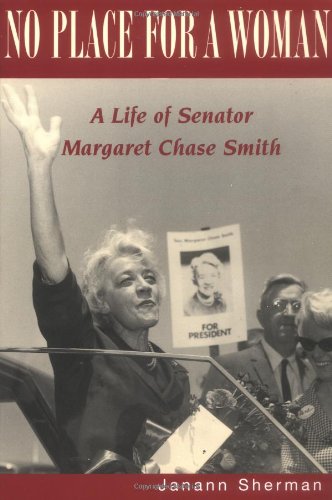 No Place for a Woman: A Life of Senator Margaret Chase Smith
