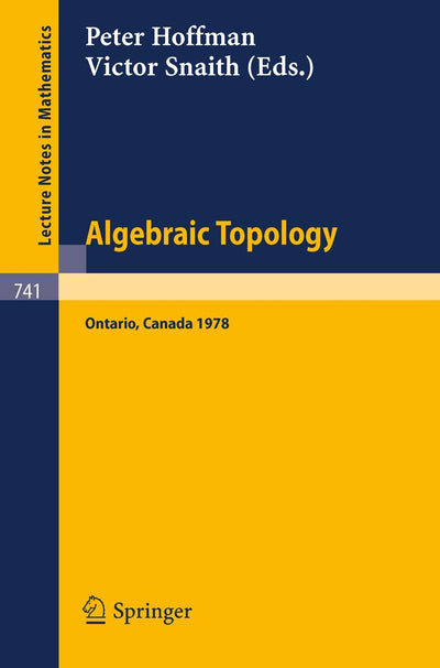 Algebraic Topology. Waterloo 1978: Proceedings of a Conference Sponsored by the Canadian Mathematical Society, NSERC (Canada), and the University of ... June 1978 (Lecture Notes in Mathematics, 741)