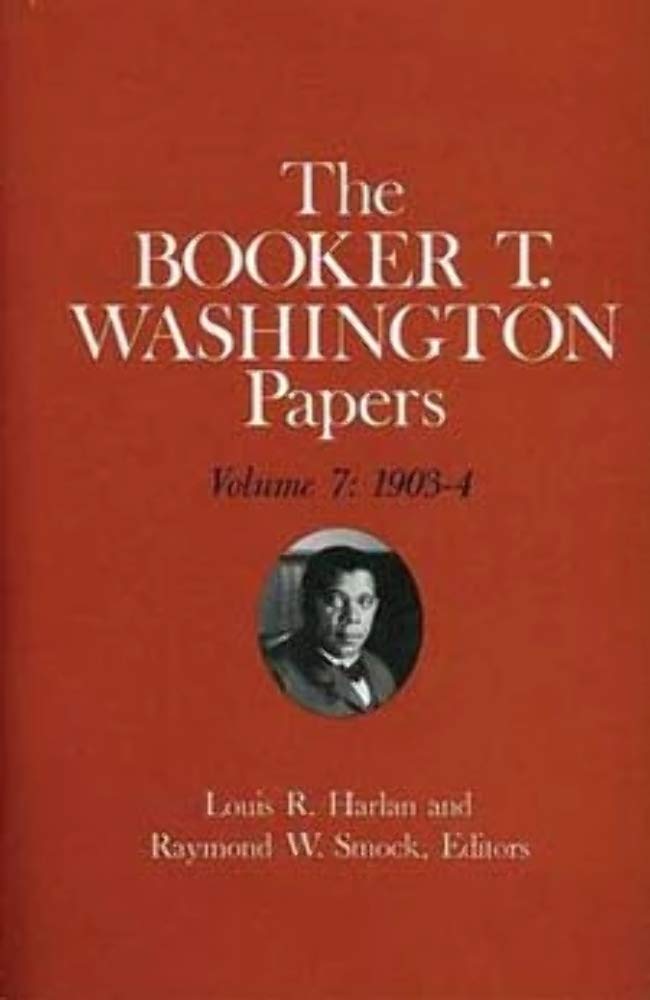 Booker T. Washington Papers Volume 7: 1903-4. Assistant editor, Barbara S. Kraft (Volume 7)